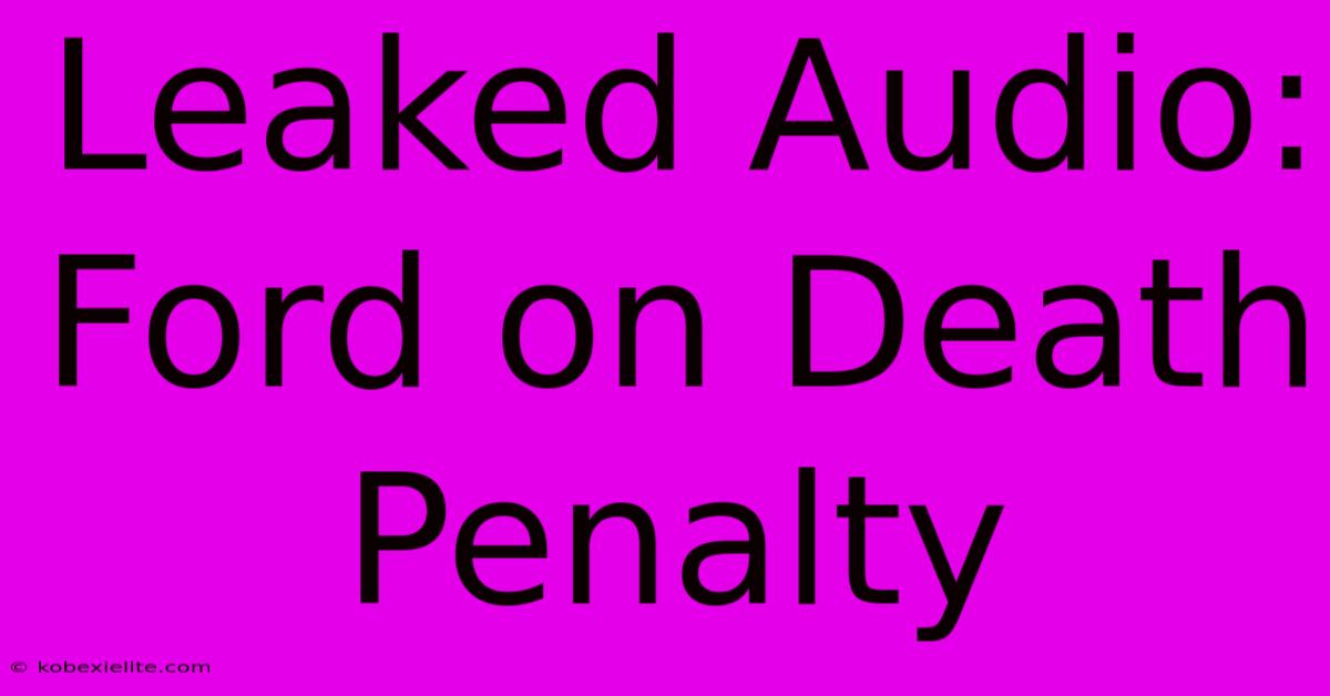 Leaked Audio: Ford On Death Penalty