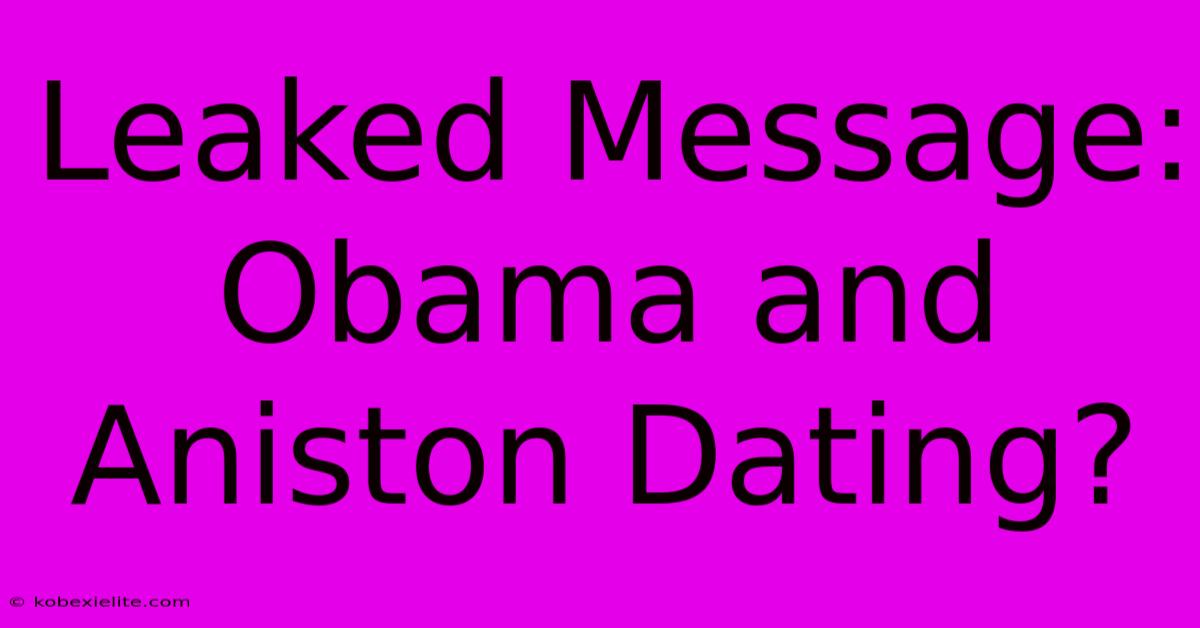 Leaked Message: Obama And Aniston Dating?