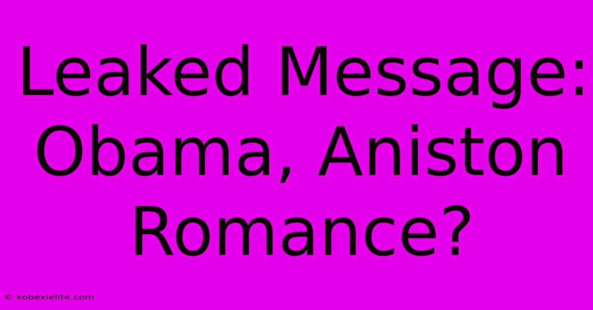 Leaked Message: Obama, Aniston Romance?