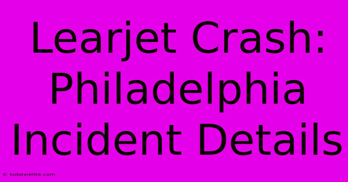 Learjet Crash: Philadelphia Incident Details