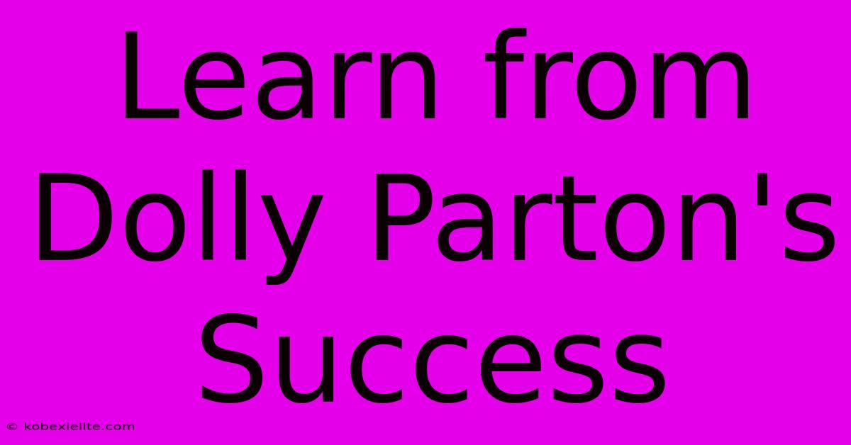 Learn From Dolly Parton's Success