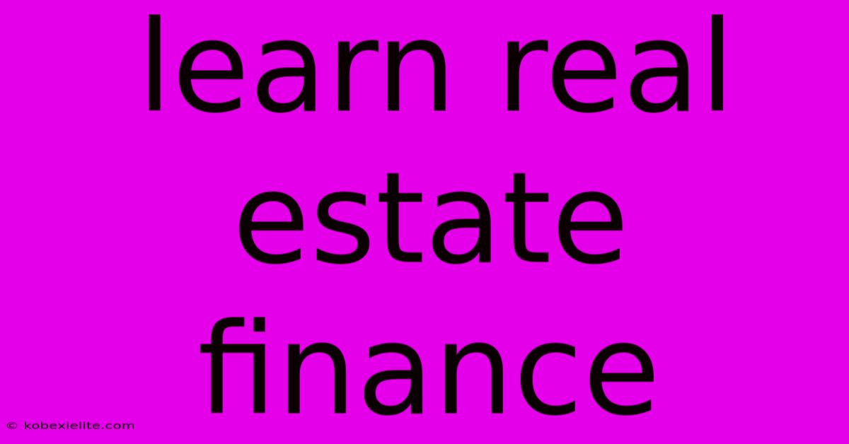 Learn Real Estate Finance Learn Real Estate Finance