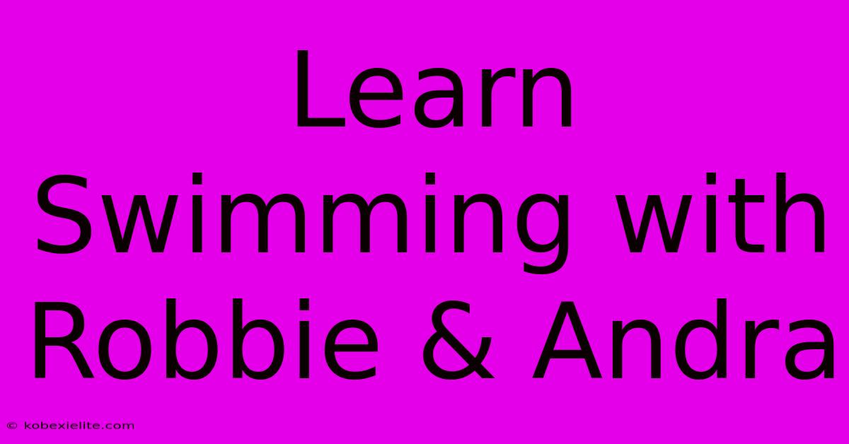 Learn Swimming With Robbie & Andra