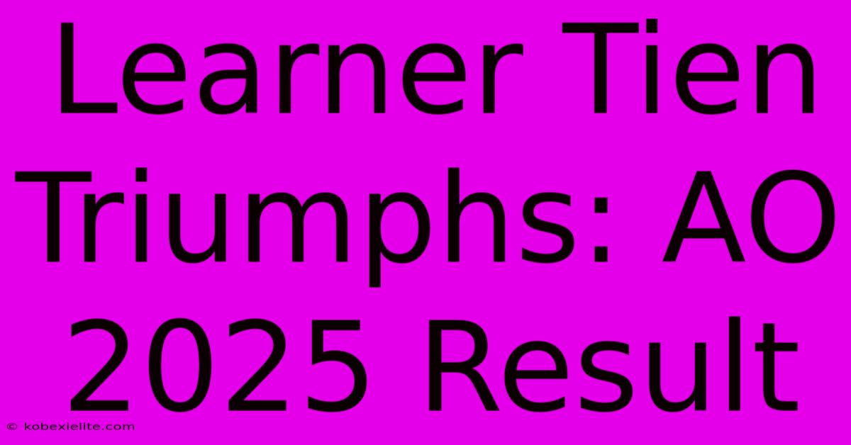 Learner Tien Triumphs: AO 2025 Result