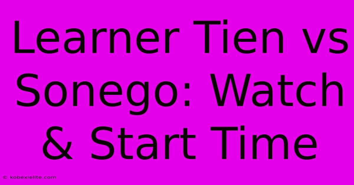 Learner Tien Vs Sonego: Watch & Start Time