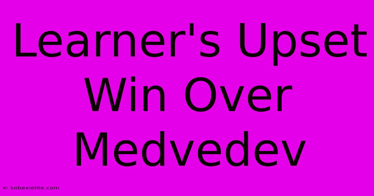 Learner's Upset Win Over Medvedev