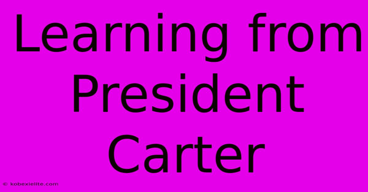 Learning From President Carter