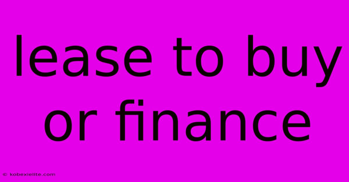 Lease To Buy Or Finance Lease To Buy Or Finance