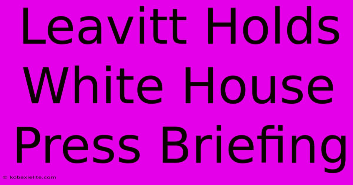 Leavitt Holds White House Press Briefing