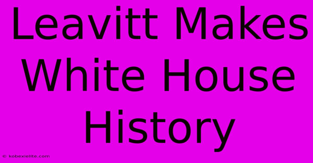 Leavitt Makes White House History