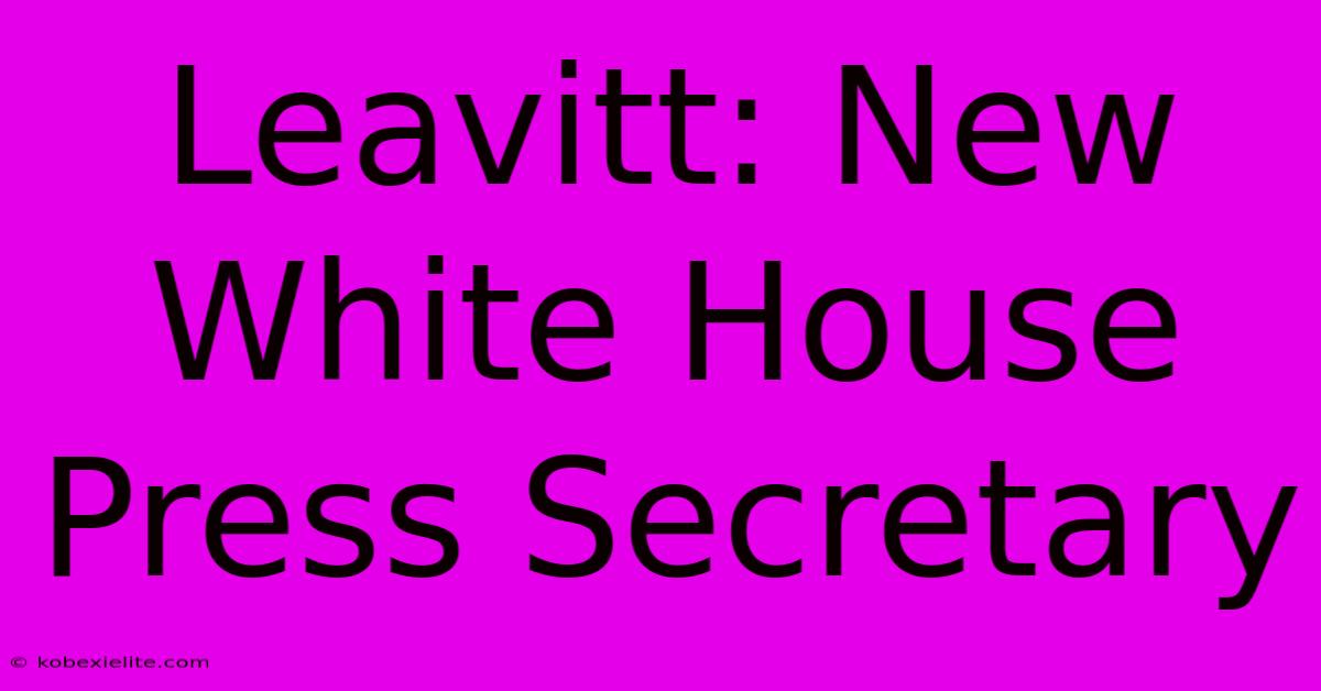 Leavitt: New White House Press Secretary