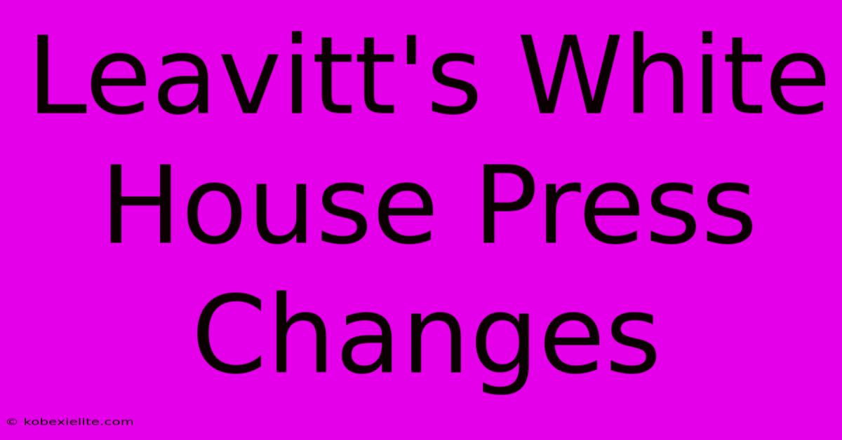 Leavitt's White House Press Changes