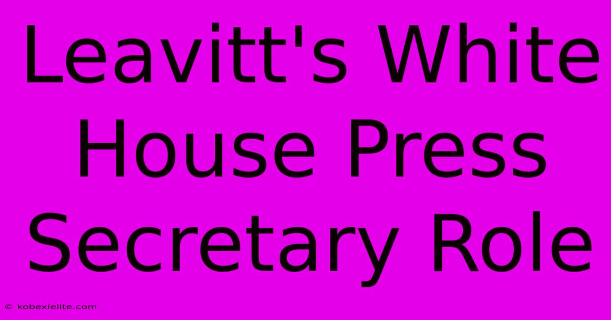 Leavitt's White House Press Secretary Role