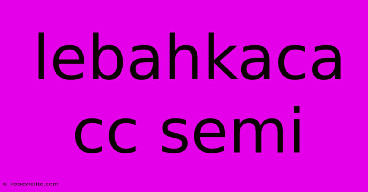 Lebahkaca Cc Semi