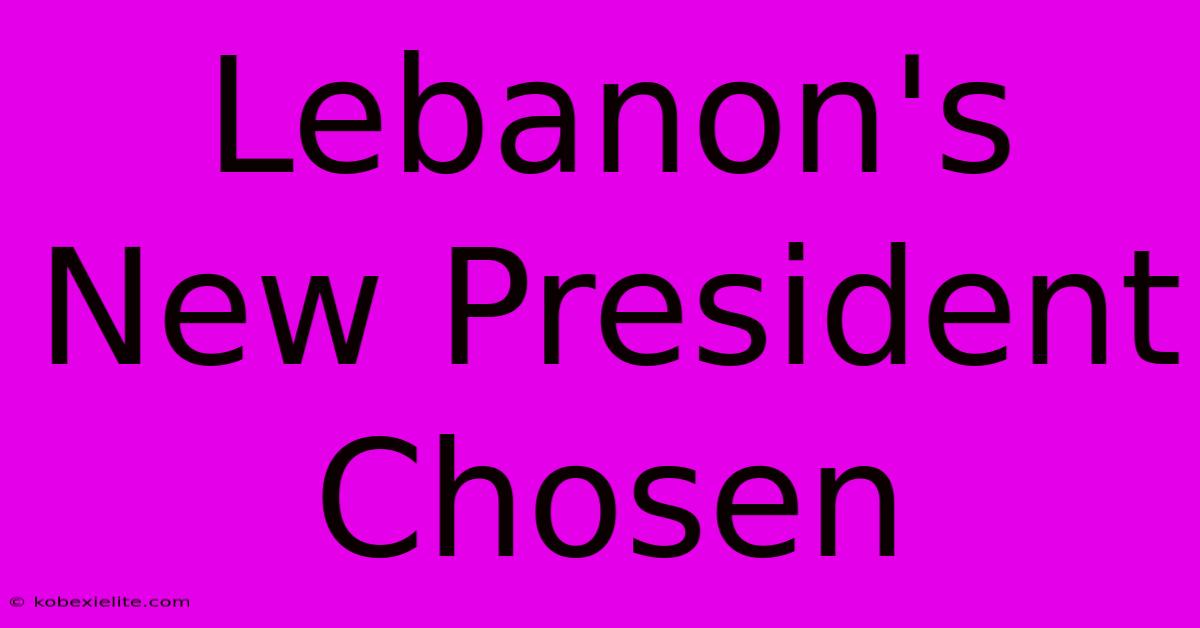 Lebanon's New President Chosen