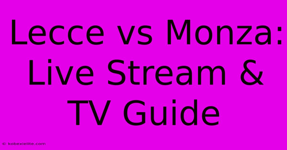 Lecce Vs Monza: Live Stream & TV Guide Lecce Vs Monza: Live Stream & TV Guide