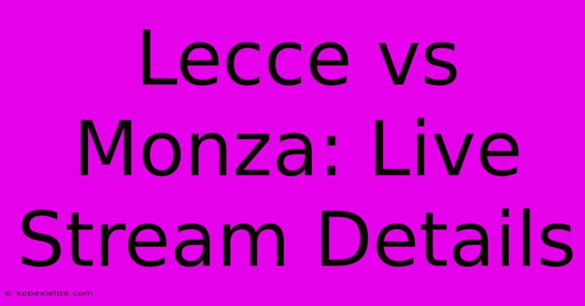 Lecce Vs Monza: Live Stream Details Lecce Vs Monza: Live Stream Details