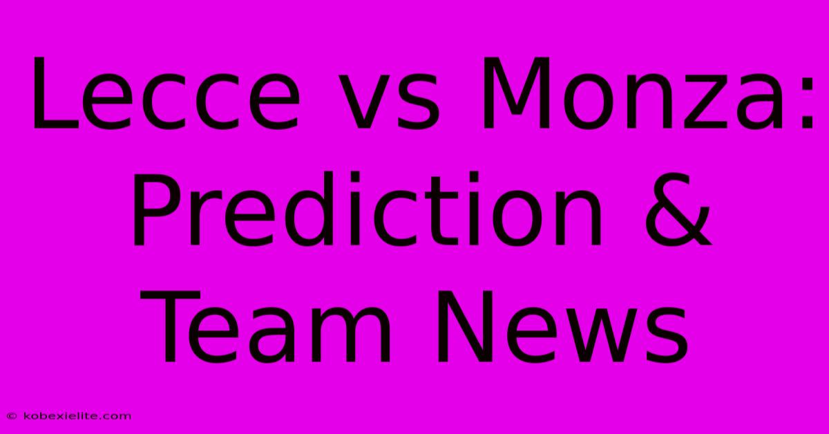 Lecce Vs Monza: Prediction & Team News Lecce Vs Monza: Prediction & Team News