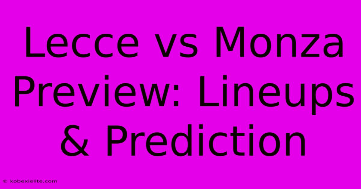 Lecce Vs Monza Preview: Lineups & Prediction Lecce Vs Monza Preview: Lineups & Prediction