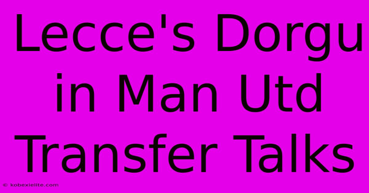 Lecce's Dorgu In Man Utd Transfer Talks