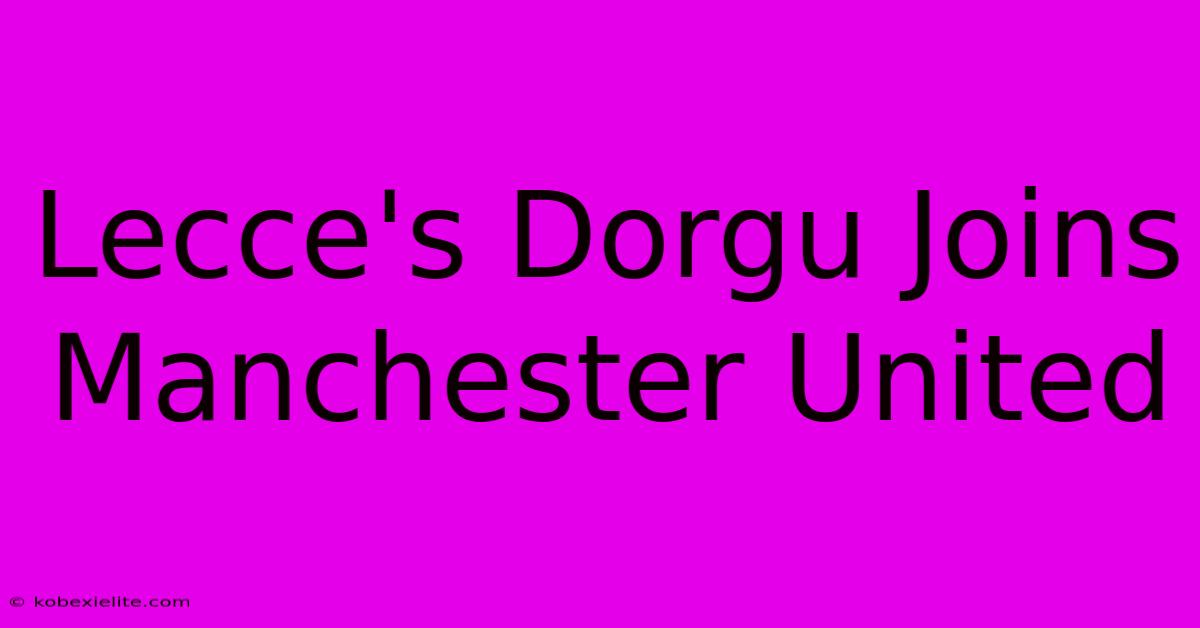 Lecce's Dorgu Joins Manchester United