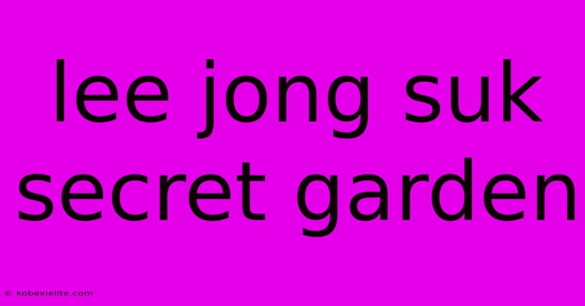 Lee Jong Suk Secret Garden