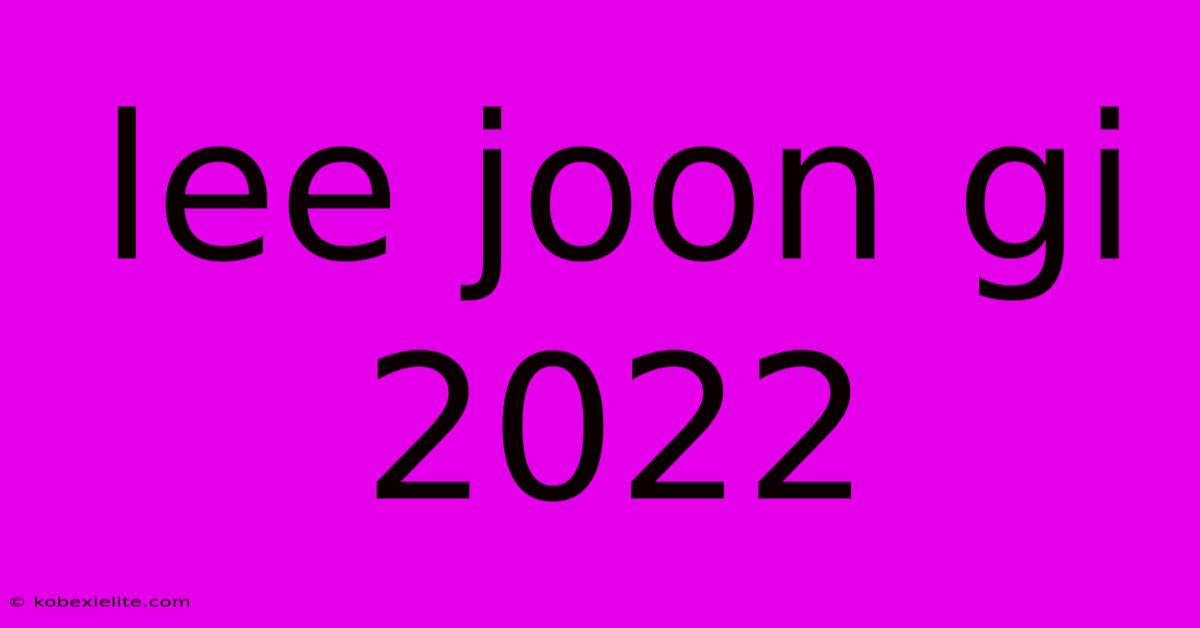 Lee Joon Gi 2022