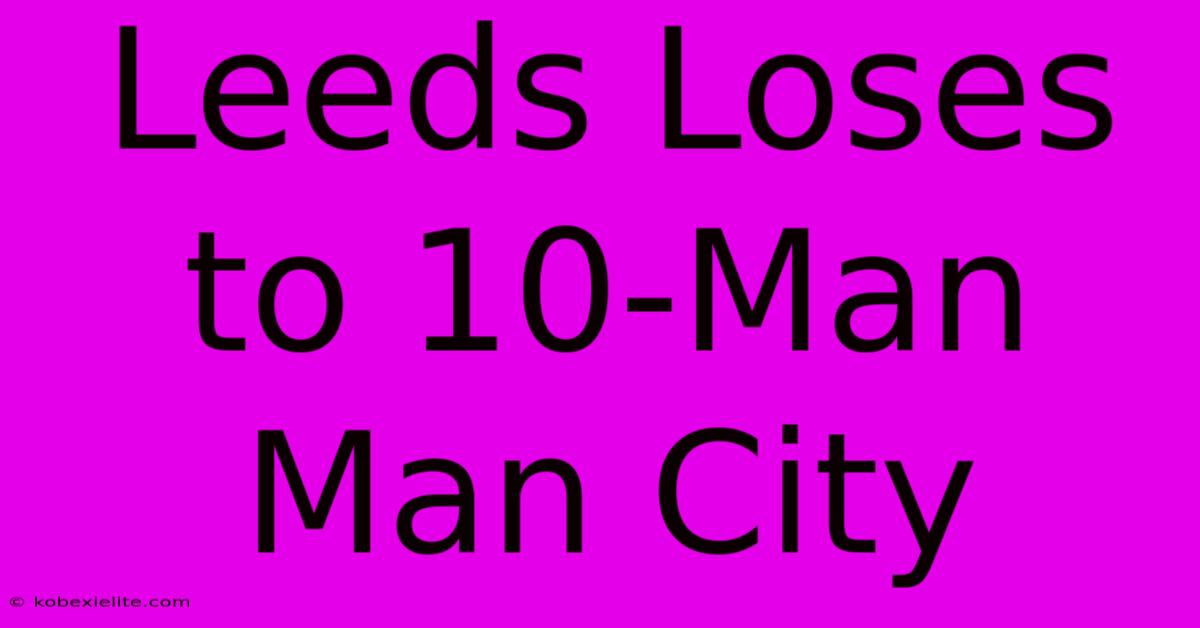 Leeds Loses To 10-Man Man City