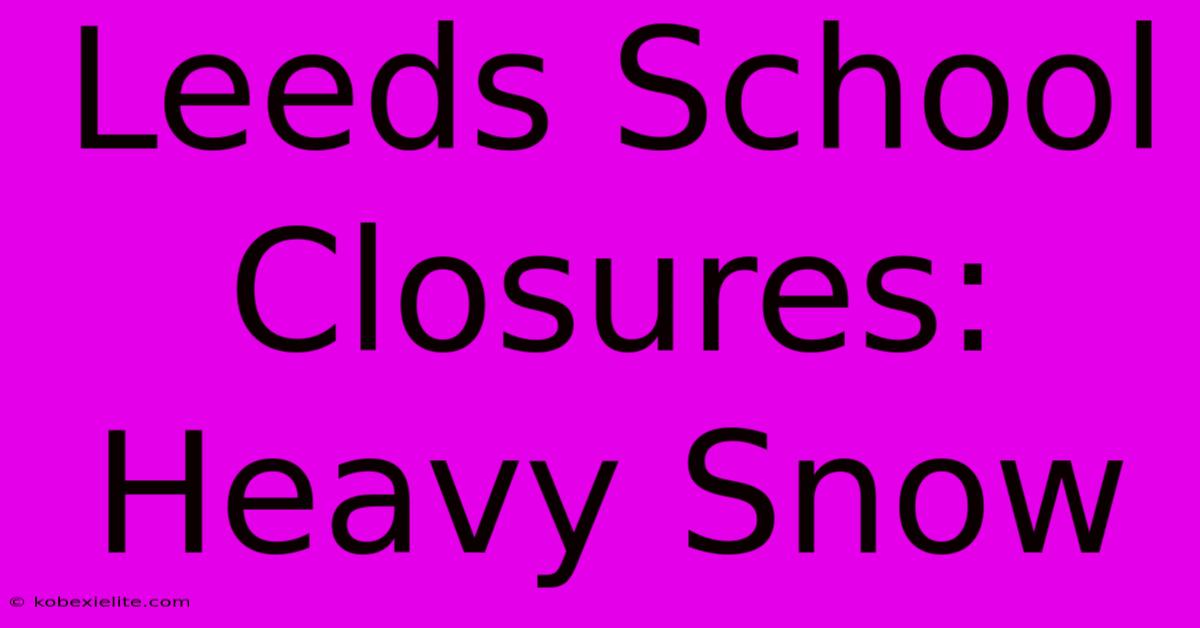 Leeds School Closures: Heavy Snow