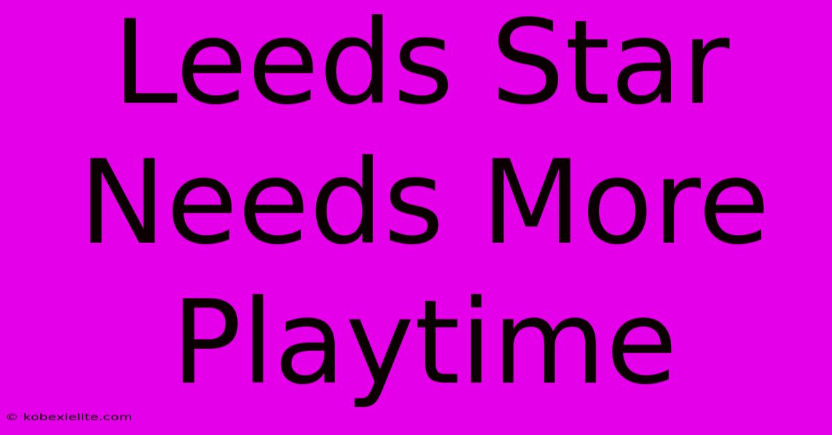 Leeds Star Needs More Playtime Leeds Star Needs More Playtime