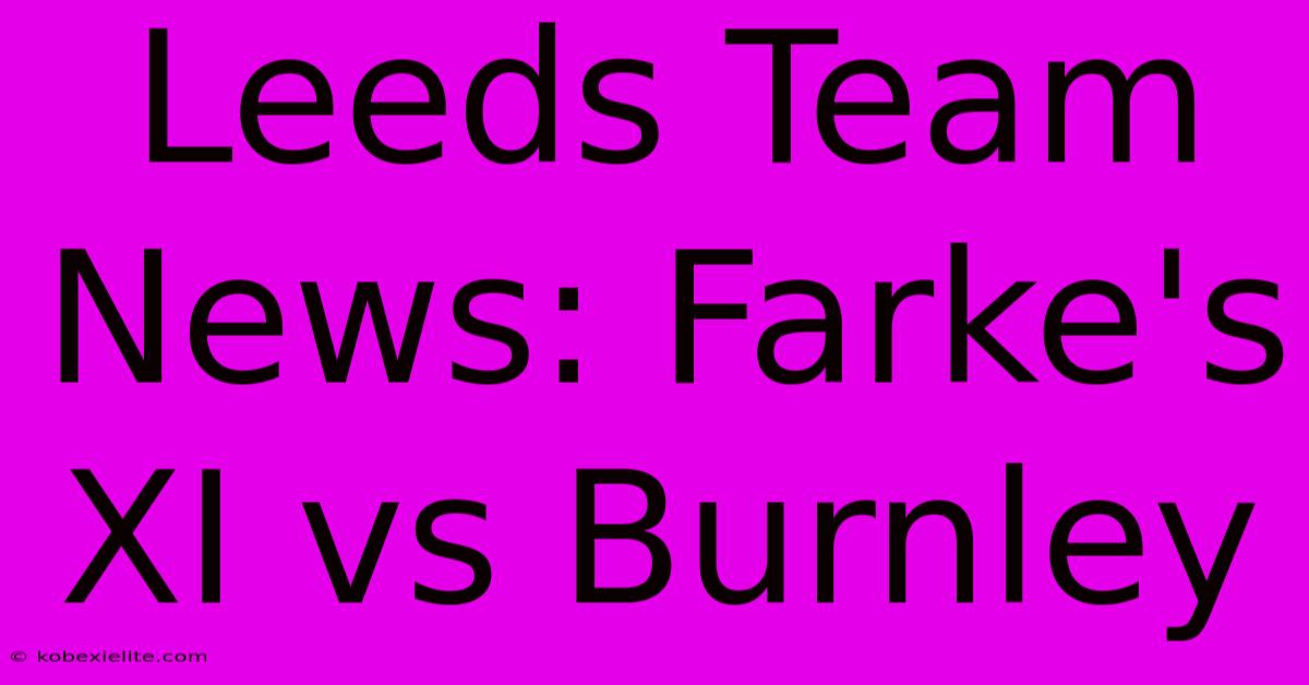 Leeds Team News: Farke's XI Vs Burnley