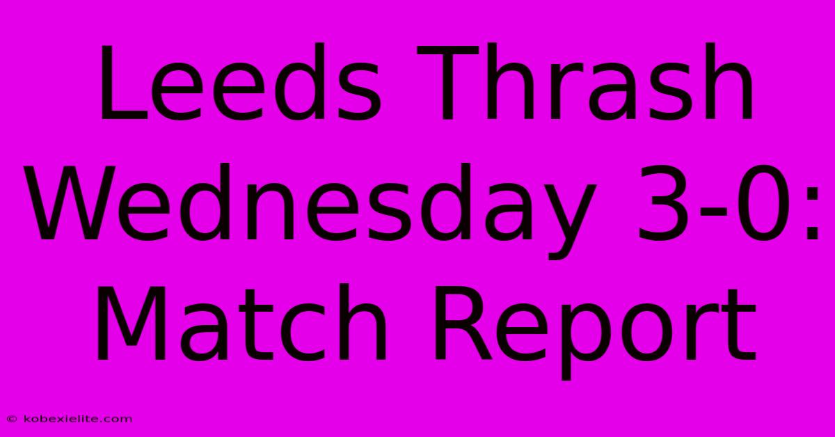 Leeds Thrash Wednesday 3-0: Match Report