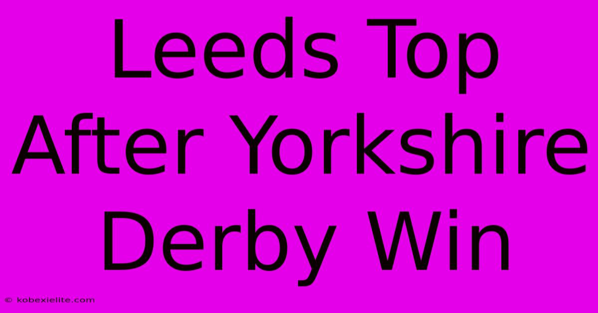 Leeds Top After Yorkshire Derby Win