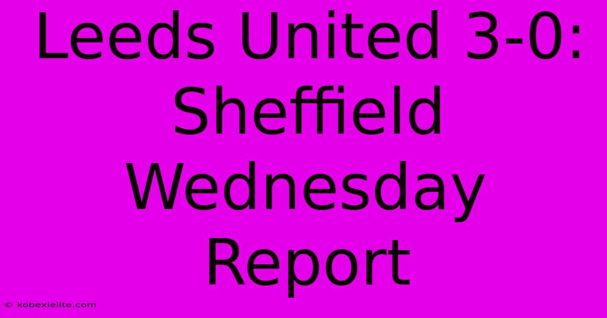 Leeds United 3-0: Sheffield Wednesday Report