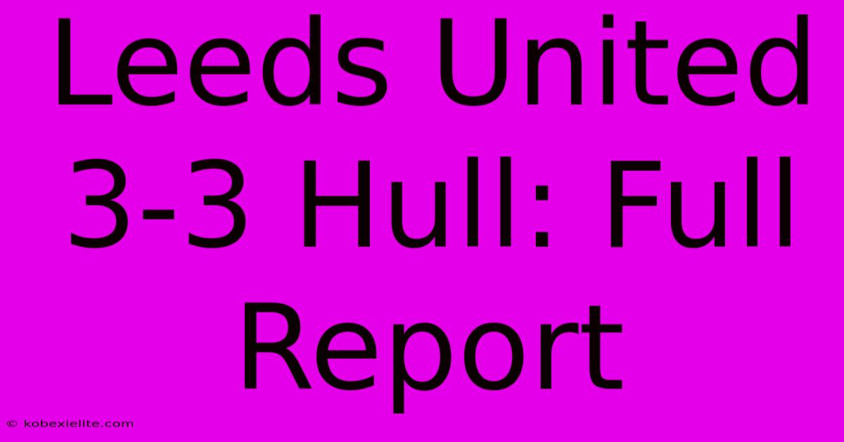 Leeds United 3-3 Hull: Full Report