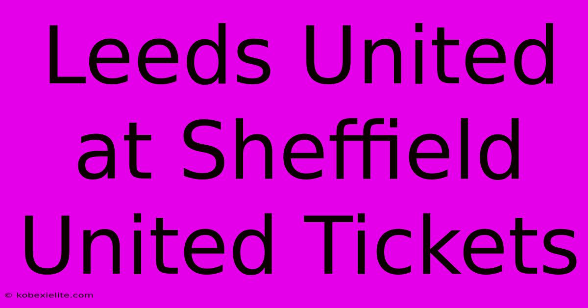 Leeds United At Sheffield United Tickets