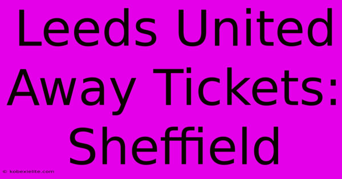 Leeds United Away Tickets: Sheffield