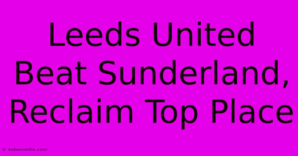 Leeds United Beat Sunderland, Reclaim Top Place