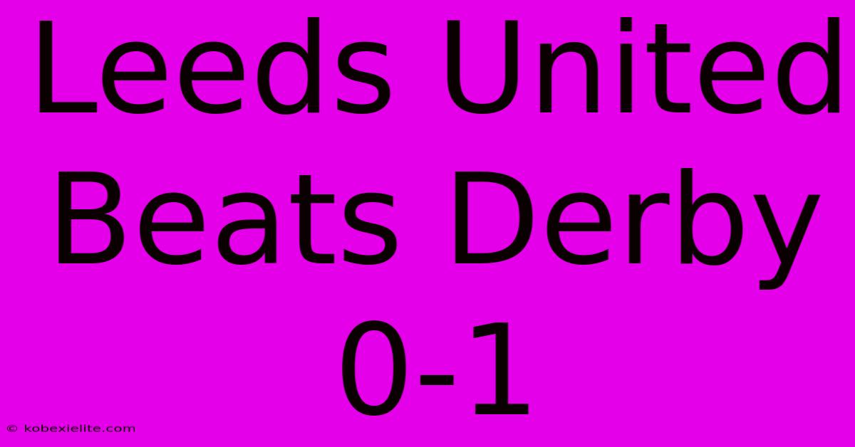 Leeds United Beats Derby 0-1