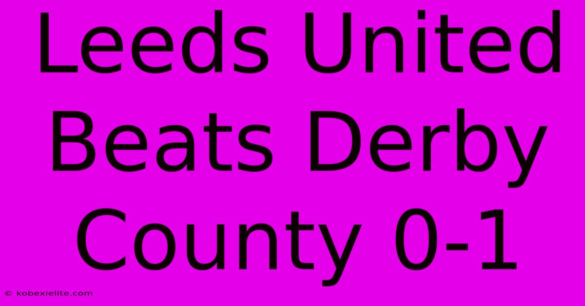 Leeds United Beats Derby County 0-1