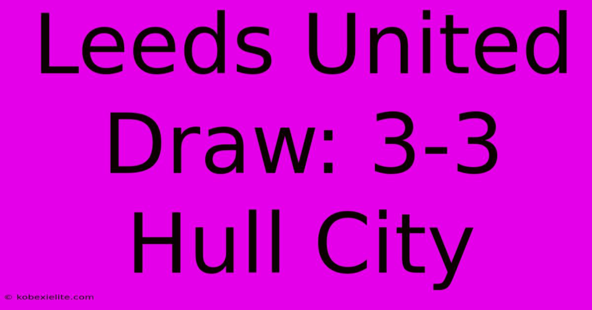 Leeds United Draw: 3-3 Hull City