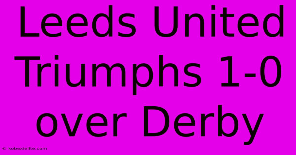 Leeds United Triumphs 1-0 Over Derby