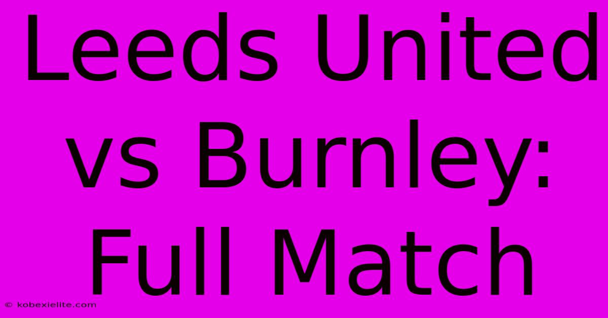 Leeds United Vs Burnley: Full Match