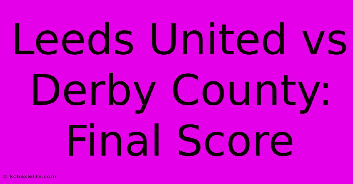 Leeds United Vs Derby County: Final Score