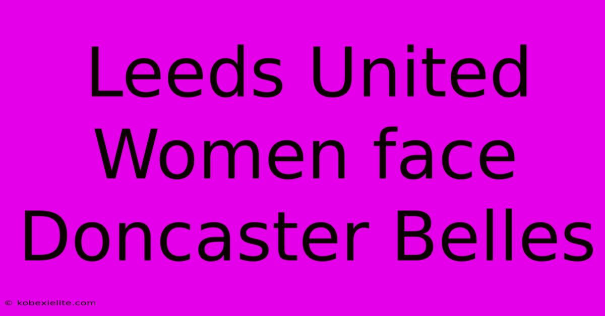 Leeds United Women Face Doncaster Belles