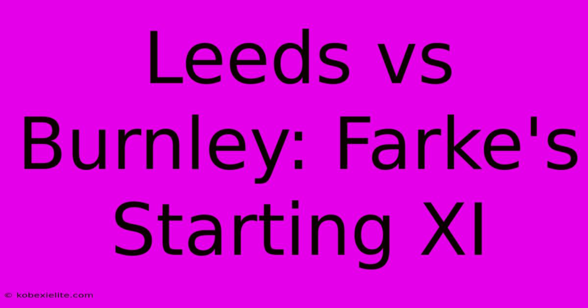 Leeds Vs Burnley: Farke's Starting XI