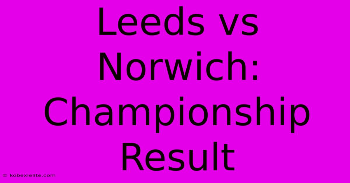 Leeds Vs Norwich: Championship Result