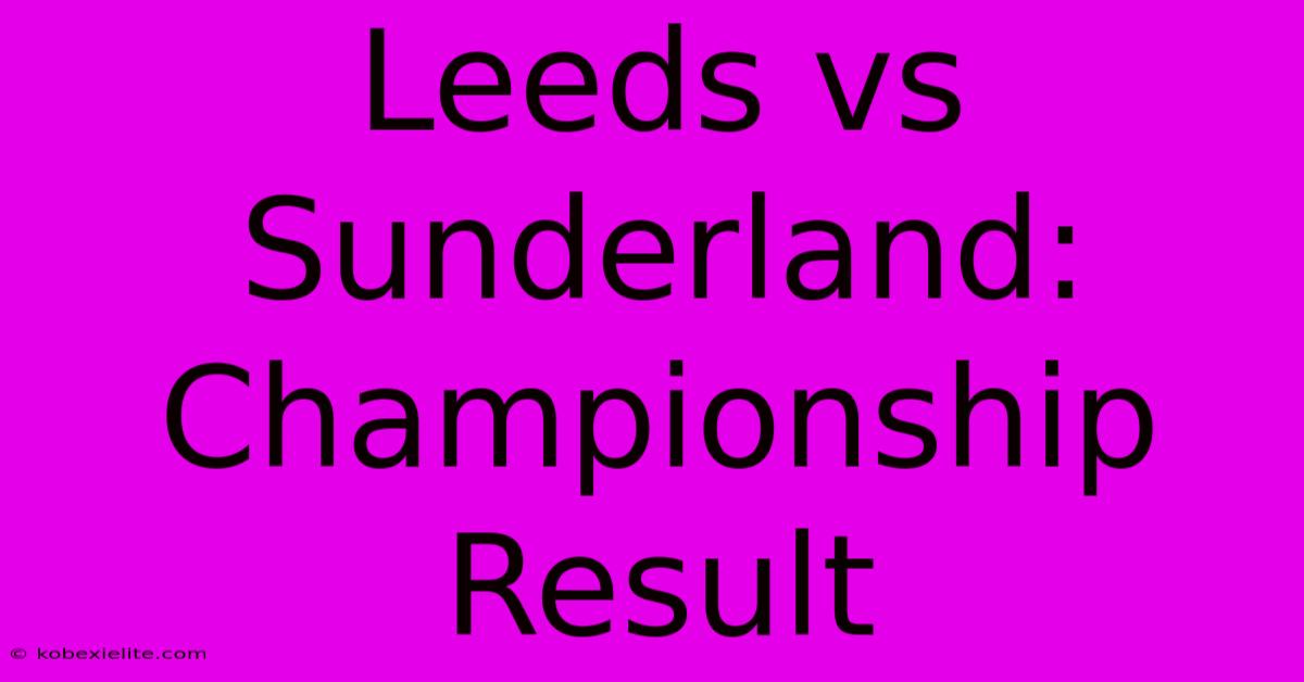 Leeds Vs Sunderland: Championship Result