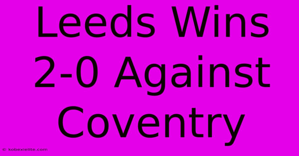 Leeds Wins 2-0 Against Coventry