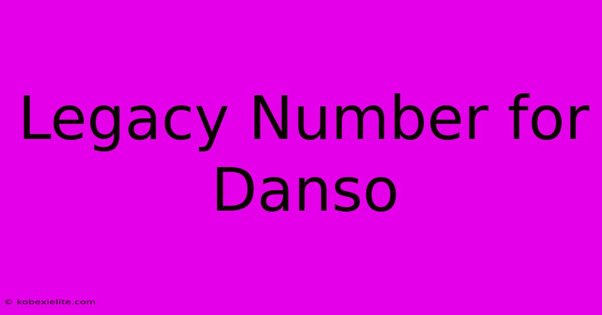 Legacy Number For Danso